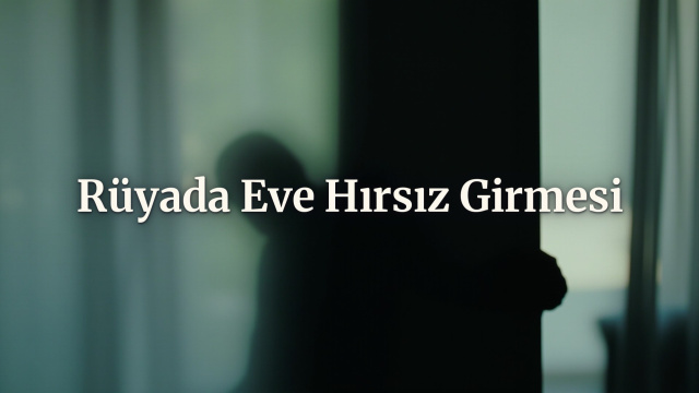 Rüyada eve hırsız girmesi ne anlama gelir?