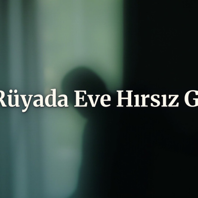 Rüyada eve hırsız girmesi ne anlama gelir?