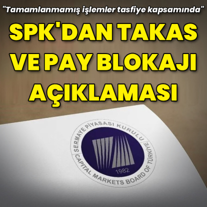 SPK'dan takas ve pay blokajı açıklaması