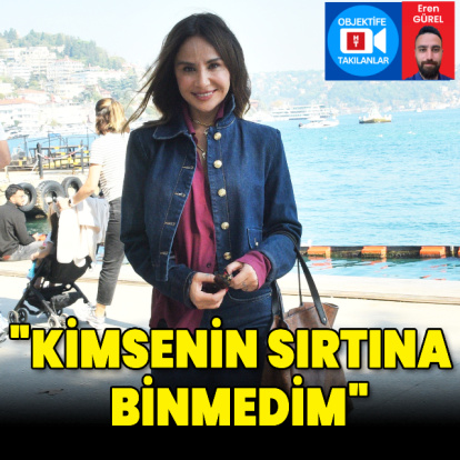 "Kimsenin sırtına binmedim"