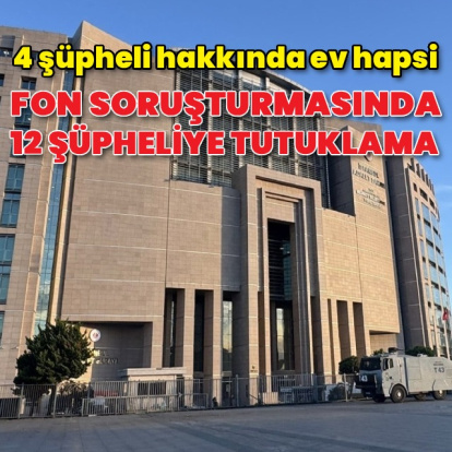Fon soruşturmasında 12 şüpheli tutuklandı