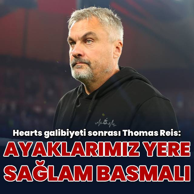 Thomas Reis: Ayaklarımız yere basmalı!