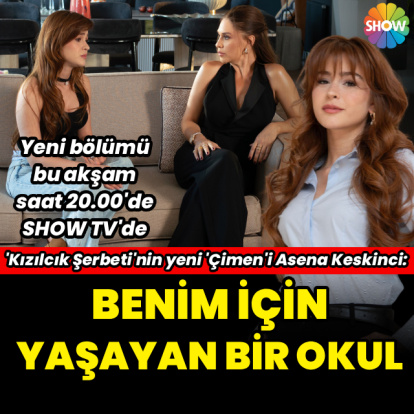 "Kızılcık Şerbeti' benim için yaşayan bir okul"