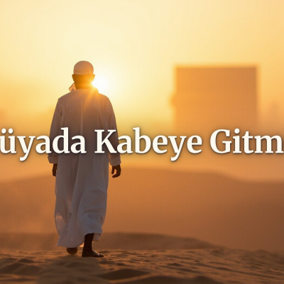 Rüyada Kabe'ye gitmek ne anlama gelir?