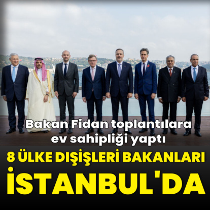 8 ülke dışişleri bakanları İstanbul'da