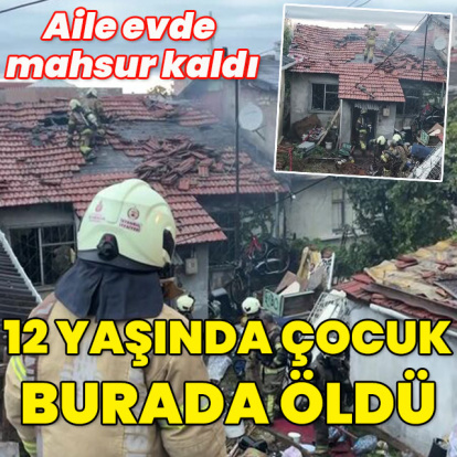 Aile evde mahsur kaldı... 12 yaşında çocuk burada can verdi