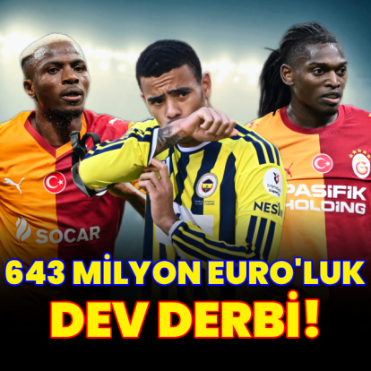 Süper Lig'de 643 milyon Euro'luk dev derbi!