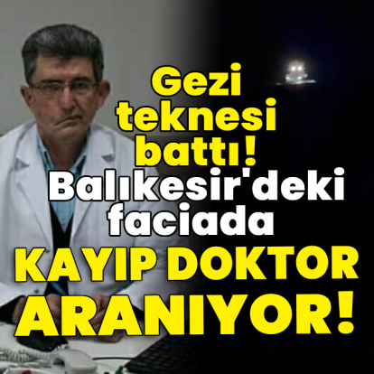 Gezi teknesi battı! Balıkesir'deki faciada kayıp doktor aranıyor!