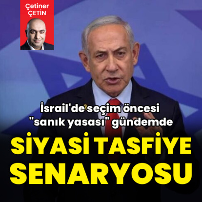 İsrail'de Netanyahu'ya karşı siyasi tasfiye senaryosu