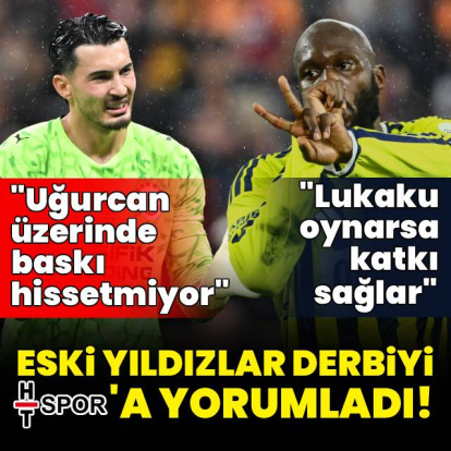 Eski futbolcular dev derbiyi değerlendirdi!