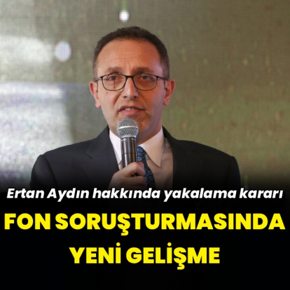 Fon soruşturmasında Ertan Aydın hakkında yakalama kararı
