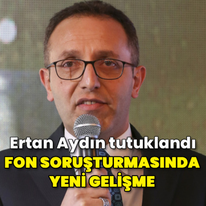 Fon soruşturmasında Ertan Aydın tutuklandı