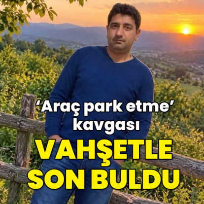 'Araç park etme' kavgası vahşetle bitti
