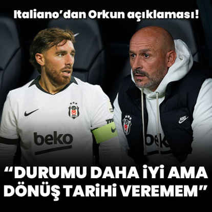Italiano Orkun'nun son durumunu açıkladı