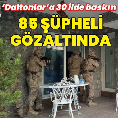"Daltonlar"a 30 ilde eş zamanlı operasyon