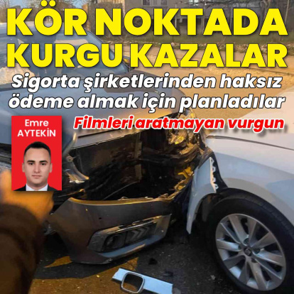 Sigorta dolandırıcılığı filmleri aratmadı: Sahte kaza senaryosuyla sigorta vurgunu