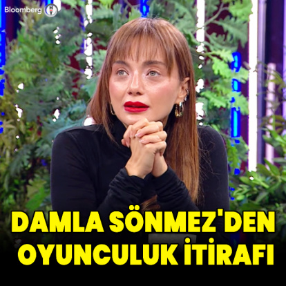 Damla Sönmez'den oyunculuk itirafı