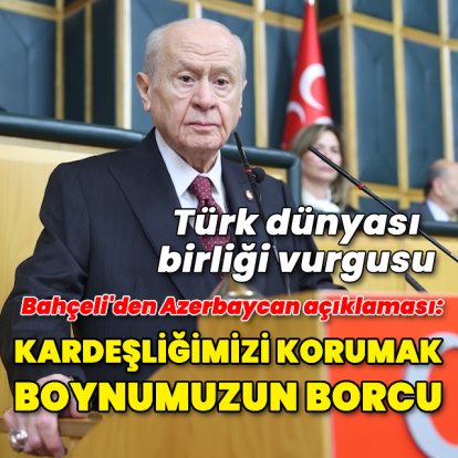 Bahçeli: Kardeşliğimizi korumak boynumuzun borcu