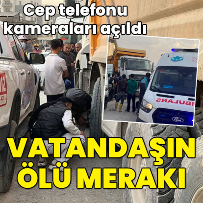 Telefonların kamerası da açıldı... Vatandaşın ölü merakı