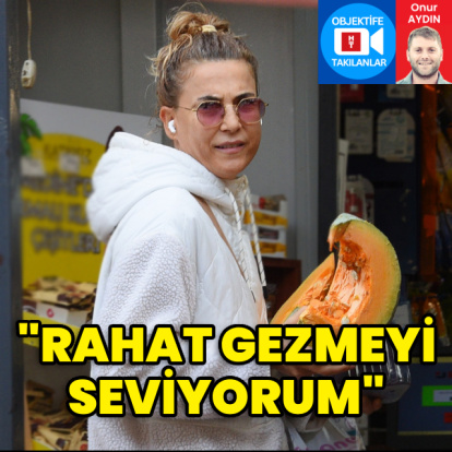 "Rahat gezmeyi seviyorum"