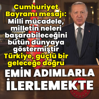 Cumhurbaşkanı Erdoğan’dan Cumhuriyet Bayramı mesajı