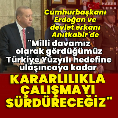 Cumhurbaşkanı Erdoğan ve devlet erkanı Anıtkabir'de