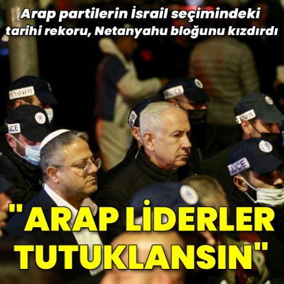 Netanyahu bloğu: Arap parti liderleri tutuklansın