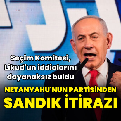 Netanyahu'nun partisinden sandık itirazı
