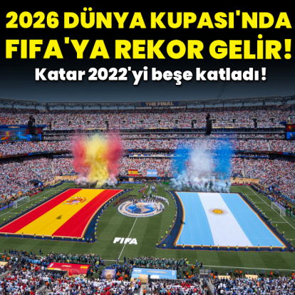 2026 Dünya Kupası FIFA'ya rekor gelir getirdi!