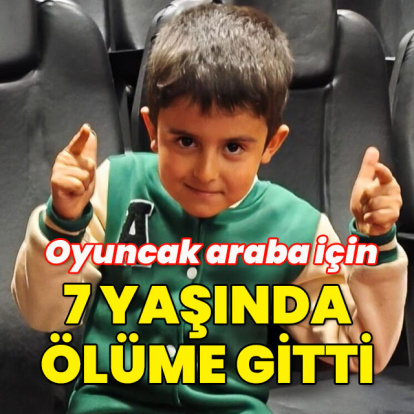 Oyuncak araba için 7 yaşında ölüm