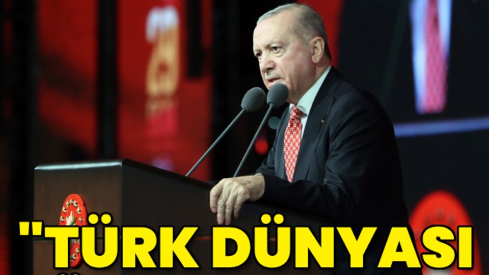 Cumhurbaşkanı Erdoğan'dan "Türk Dünyası Yüzyılı" mesajı