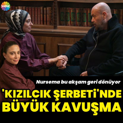 'Kızılcık Şerbeti'nde büyük kavuşma