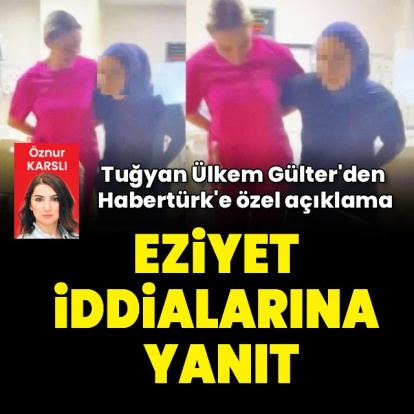 Tuğyan'dan eziyet iddialarına yanıt