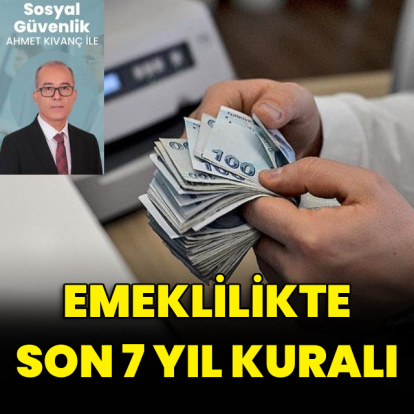 Emeklilikte son 7 yıl kuralı
