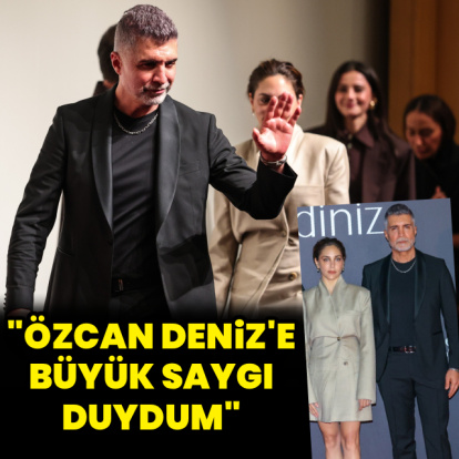 "Özcan Deniz'e büyük saygı duydum"