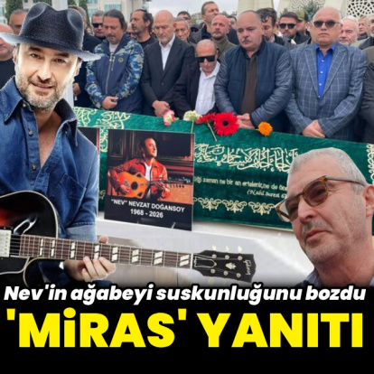 Nev'in ağabeyinden iddialara yanıt