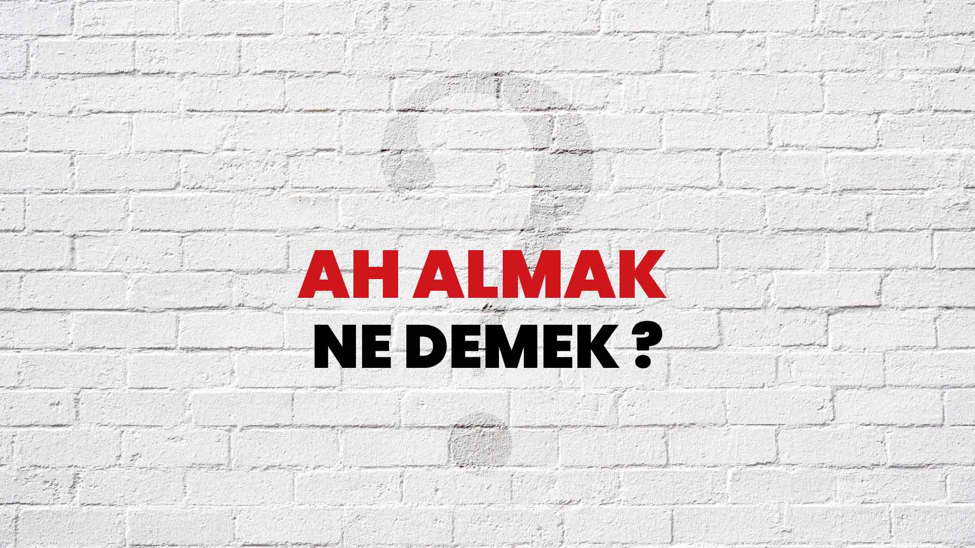 Ah almak Ne Demek, Ne Anlama Gelir? Ah almak Kelimesi TDK Sözlük Anlamı Nedir?