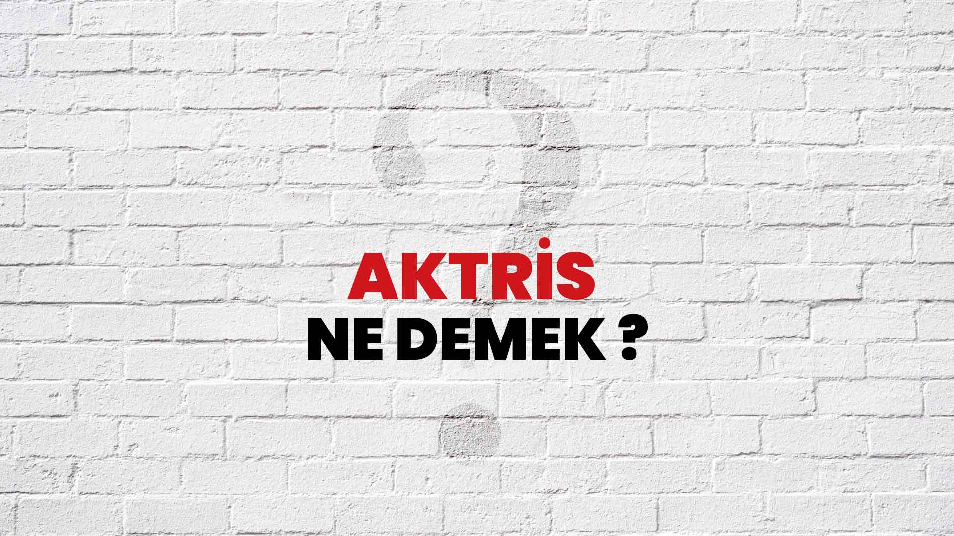 Aktris Ne Demek, Ne Anlama Gelir? Aktris Kelimesi TDK Sözlük Anlamı Nedir?
