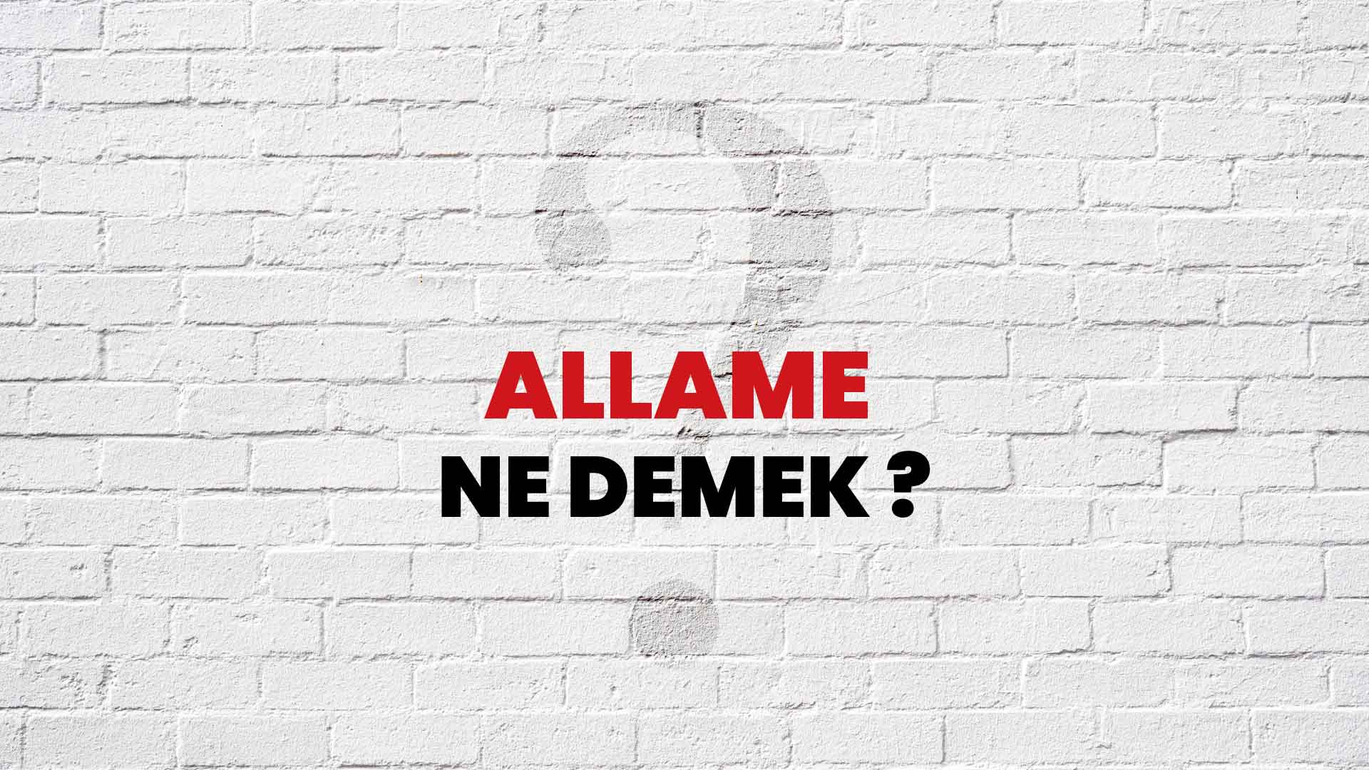 Allame Ne Demek, Ne Anlama Gelir? Allame Kelimesi TDK Sözlük Anlamı Nedir?