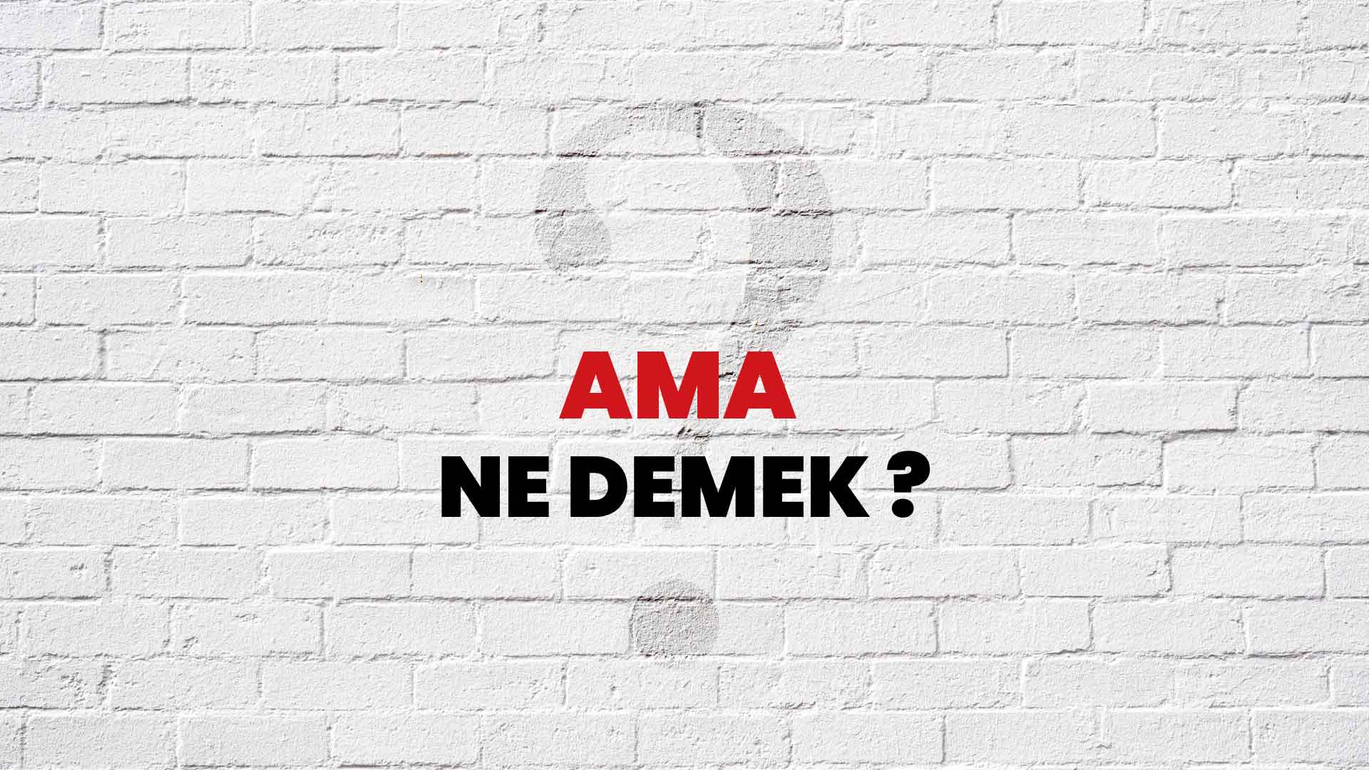 Ama Ne Demek, Ne Anlama Gelir? Ama Kelimesi TDK Sözlük Anlamı Nedir?