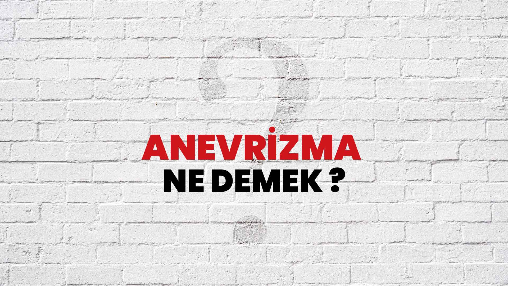 Anevrizma Ne Demek, Ne Anlama Gelir? Anevrizma Kelimesi TDK Sözlük Anlamı Nedir?
