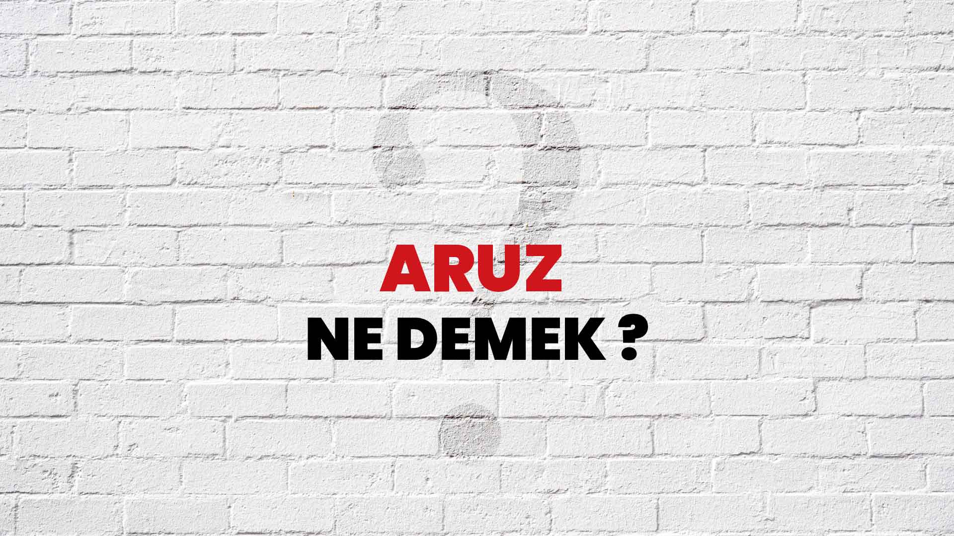 Aruz Ne Demek, Ne Anlama Gelir? Aruz Kelimesi TDK Sözlük Anlamı Nedir?