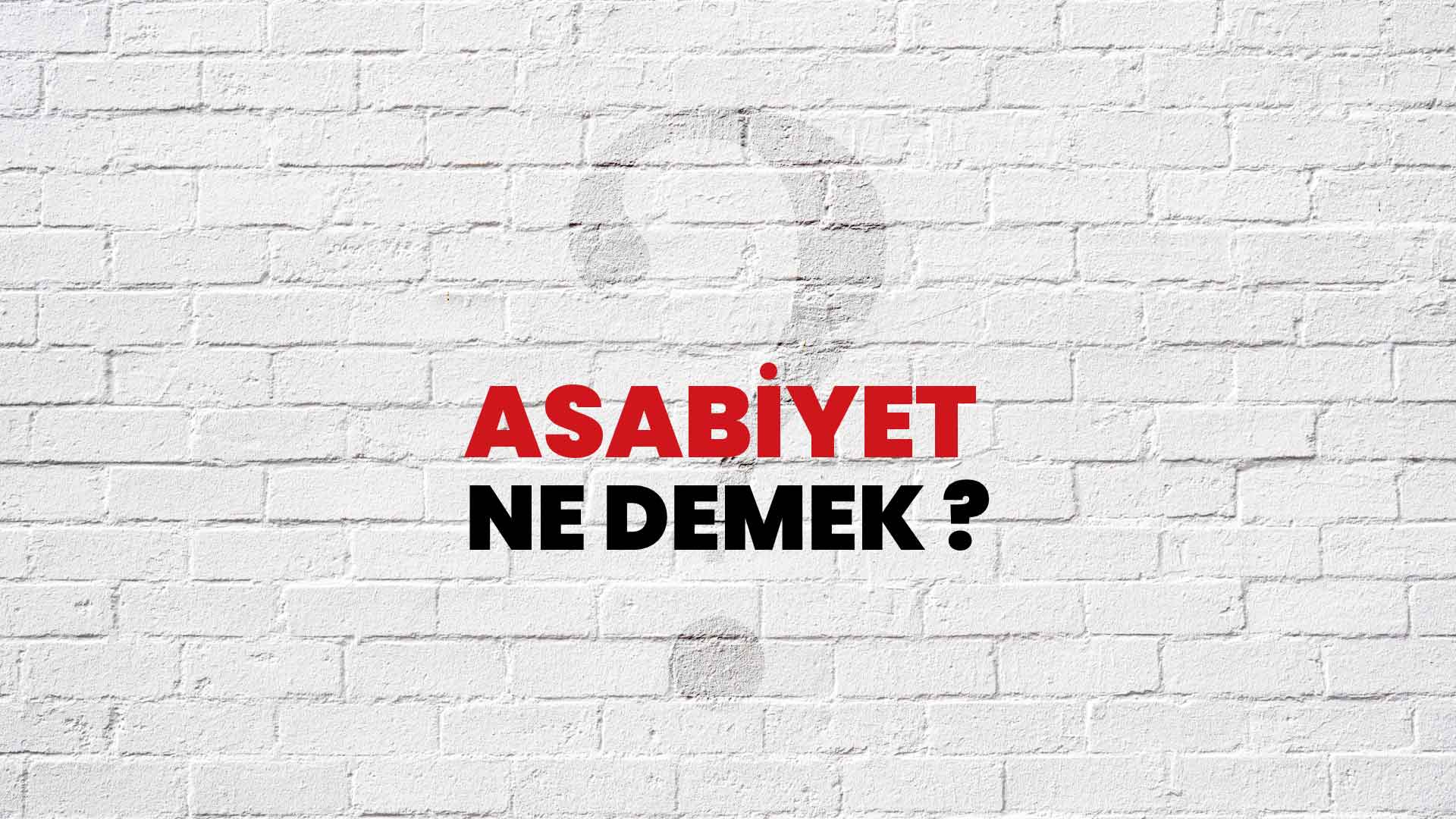 Asabiyet Ne Demek, Ne Anlama Gelir? Asabiyet Kelimesi TDK Sözlük Anlamı Nedir?