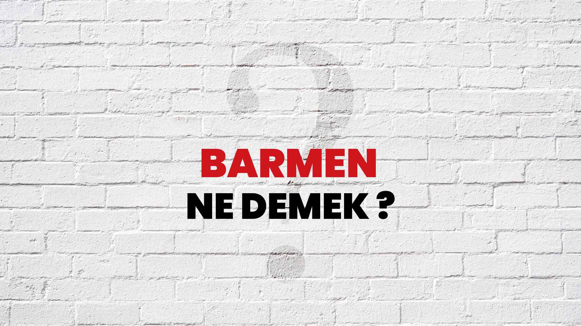 Barmen Ne Demek, Ne Anlama Gelir? Barmen Kelimesi TDK Sözlük Anlamı Nedir?