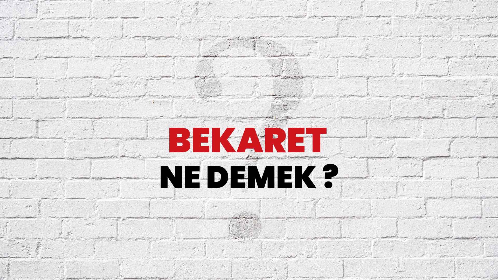 Bekaret Ne Demek, Ne Anlama Gelir? Bekaret Kelimesi TDK Sözlük Anlamı Nedir?