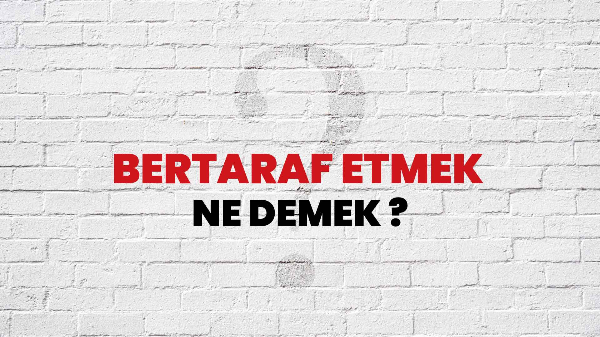 Bertaraf etmek Ne Demek, Ne Anlama Gelir? Bertaraf etmek Kelimesi TDK Sözlük Anlamı Nedir?