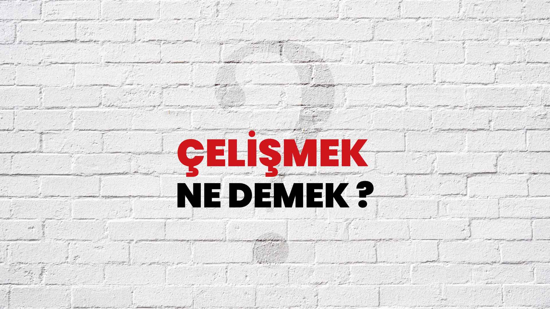 Çelişmek Ne Demek, Ne Anlama Gelir? Çelişmek Kelimesi TDK Sözlük Anlamı Nedir?