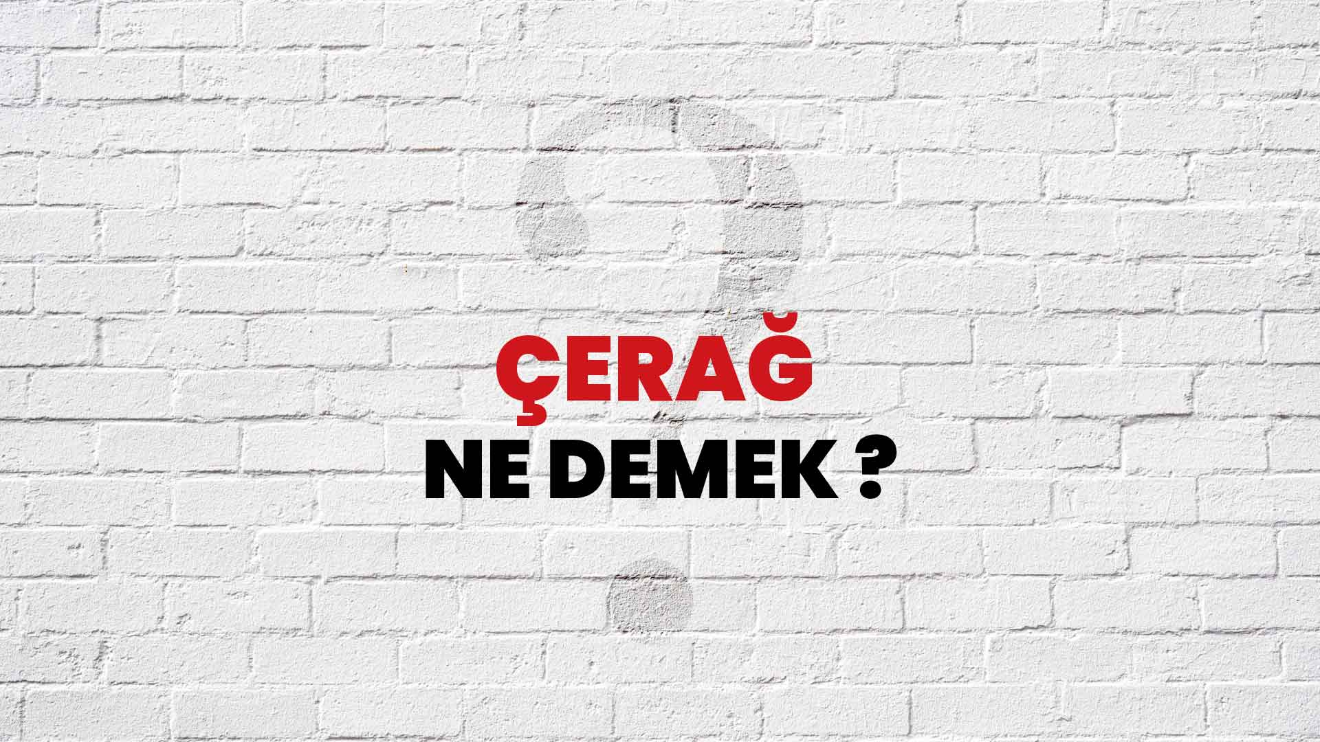 Çerağ Ne Demek, Ne Anlama Gelir? Çerağ Kelimesi TDK Sözlük Anlamı Nedir?