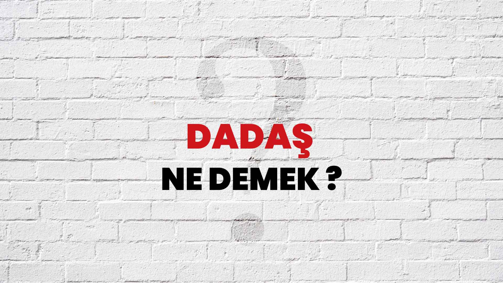 Dadaş Ne Demek, Ne Anlama Gelir? Dadaş Kelimesi TDK Sözlük Anlamı Nedir?