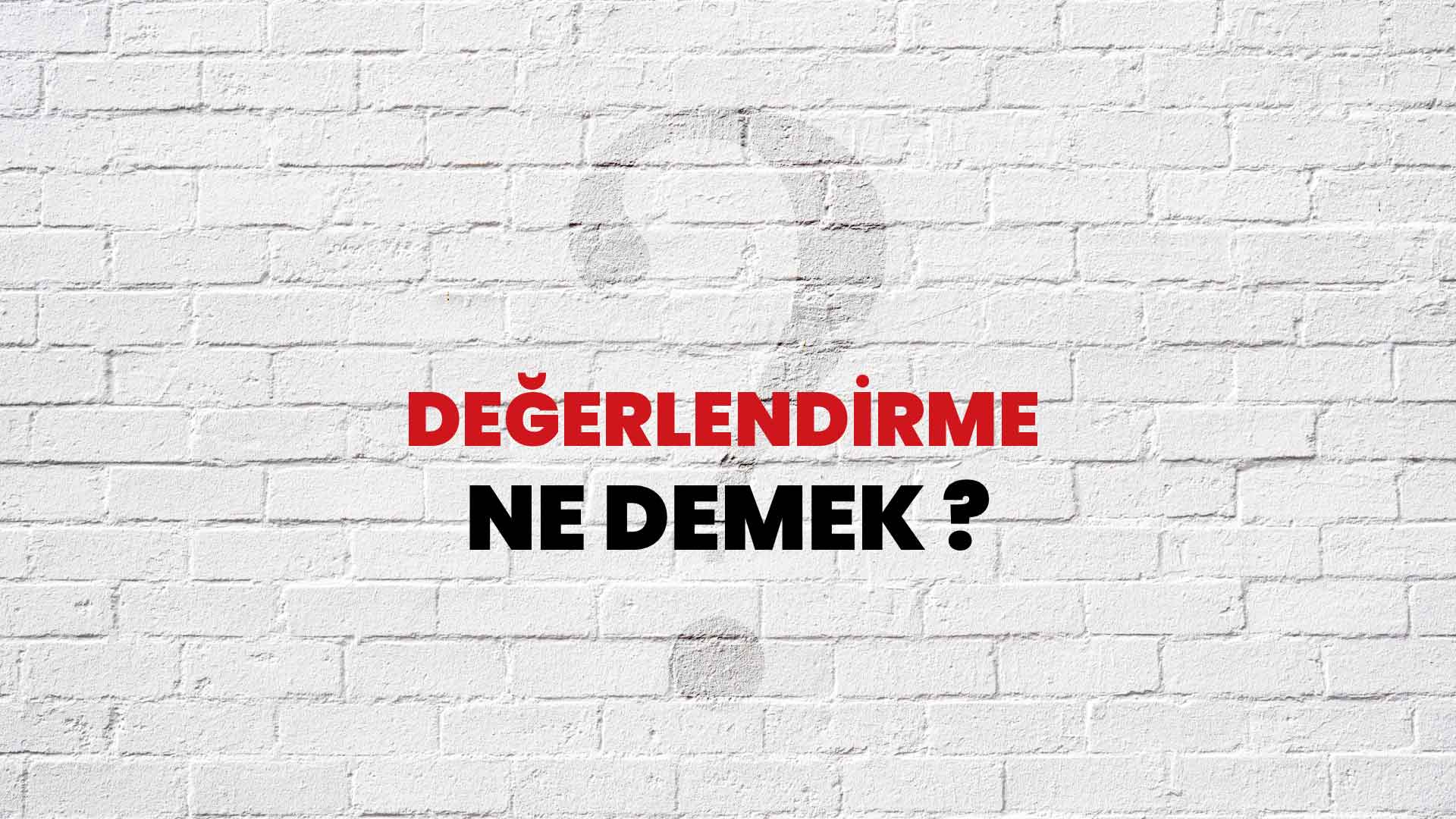 Değerlendirme Ne Demek, Ne Anlama Gelir? Değerlendirme Kelimesi TDK Sözlük Anlamı Nedir?